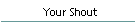 Your Shout